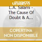 L.A. Salami - The Cause Of Doubt & A Reason To Have Fa cd musicale