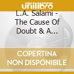 L.A. Salami - The Cause Of Doubt & A Reason To Have Fa cd