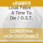 Louis Febre - A Time To Die / O.S.T. cd