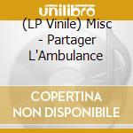 (LP Vinile) Misc - Partager L'Ambulance vinile