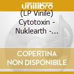 (LP Vinile) Cytotoxin - Nuklearth - Nuklear Mercury Edition vinile