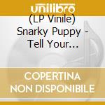 (LP Vinile) Snarky Puppy - Tell Your Friends (10Th Year Anniversary) - White Vinyl vinile