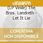 (LP Vinile) The Bros. Landreth - Let It Lie vinile