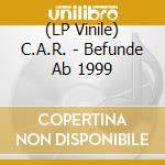 (LP Vinile) C.A.R. - Befunde Ab 1999 vinile