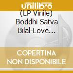 (LP Vinile) Boddhi Satva Bilal-Love Will vinile