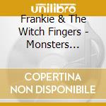 Frankie & The Witch Fingers - Monsters Eating People Eating Monsters.. cd