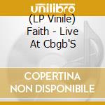 (LP Vinile) Faith - Live At Cbgb'S lp vinile