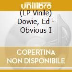 (LP Vinile) Dowie, Ed - Obvious I vinile