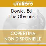 Dowie, Ed - The Obvious I cd