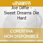 Joe Diffie - Sweet Dreams Die Hard cd