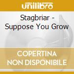 Stagbriar - Suppose You Grow cd
