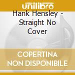 Hank Hensley - Straight No Cover cd