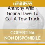 Anthony Wild - Gonna Have To Call A Tow-Truck cd