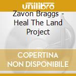 Zavon Braggs - Heal The Land Project cd