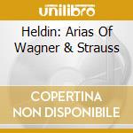 Heldin: Arias Of Wagner & Strauss cd musicale