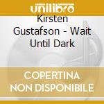 Kirsten Gustafson - Wait Until Dark cd