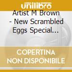 Artist M Brown - New Scrambled Eggs Special Lensiselectronic Ed Ii cd