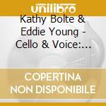 Kathy Bolte & Eddie Young - Cello & Voice: Mantras Of Consciousness cd musicale