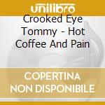 Crooked Eye Tommy - Hot Coffee And Pain cd
