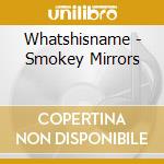 Whatshisname - Smokey Mirrors cd