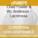 Chad Fowler & Wc Anderson - Lacrimosa cd