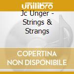 Jc Unger - Strings & Strangs cd