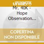 Mr. 40K - Hope Observation Action cd