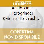 Acidbrain - Herbgrinder Returns To Crush The Evil Empire Ep cd