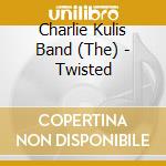 Charlie Kulis Band (The) - Twisted cd