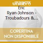 Eric Ryan-Johnson - Troubadours & Charlatans cd