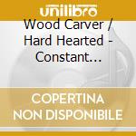 Wood Carver / Hard Hearted - Constant Barrage Of Letters To The Editor cd