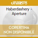 Haberdashery - Aperture cd musicale