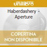 Haberdashery - Aperture cd