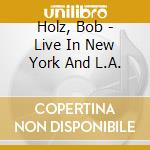 Holz, Bob - Live In New York And L.A. cd