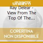 Ray Delear - View From The Top Of The World cd