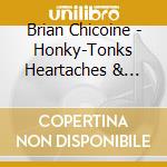 Brian Chicoine - Honky-Tonks Heartaches & Goodbyes cd musicale