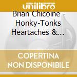 Brian Chicoine - Honky-Tonks Heartaches & Goodbyes cd