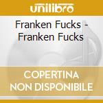 Franken Fucks - Franken Fucks cd