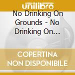 No Drinking On Grounds - No Drinking On Grounds cd