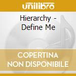 Hierarchy - Define Me cd musicale