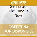 Dee Lucas - The Time Is Now cd