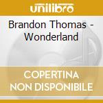 Brandon Thomas - Wonderland cd musicale