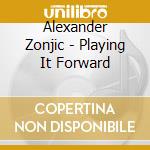 Alexander Zonjic - Playing It Forward cd