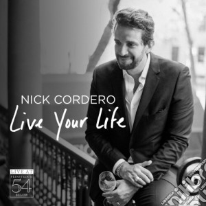 Nick Cordero - Live Your Life - Live At Feinstein'S / 54 Below cd musicale