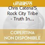 Chris Catena'S Rock City Tribe - Truth In Unity cd musicale