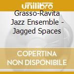 Grasso-Ravita Jazz Ensemble - Jagged Spaces cd