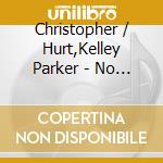 Christopher / Hurt,Kelley Parker - No Tears Suite cd musicale