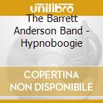The Barrett Anderson Band - Hypnoboogie cd