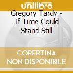 Gregory Tardy - If Time Could Stand Still cd