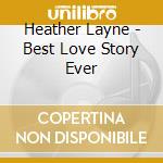 Heather Layne - Best Love Story Ever cd